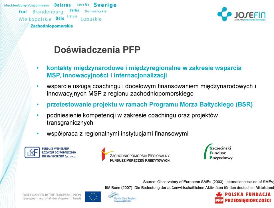 (BSR) podniesienie kompetencji w zakresie coachingu oraz projektów transgranicznych współpraca z regionalnymi instytucjami finansowymi Source: