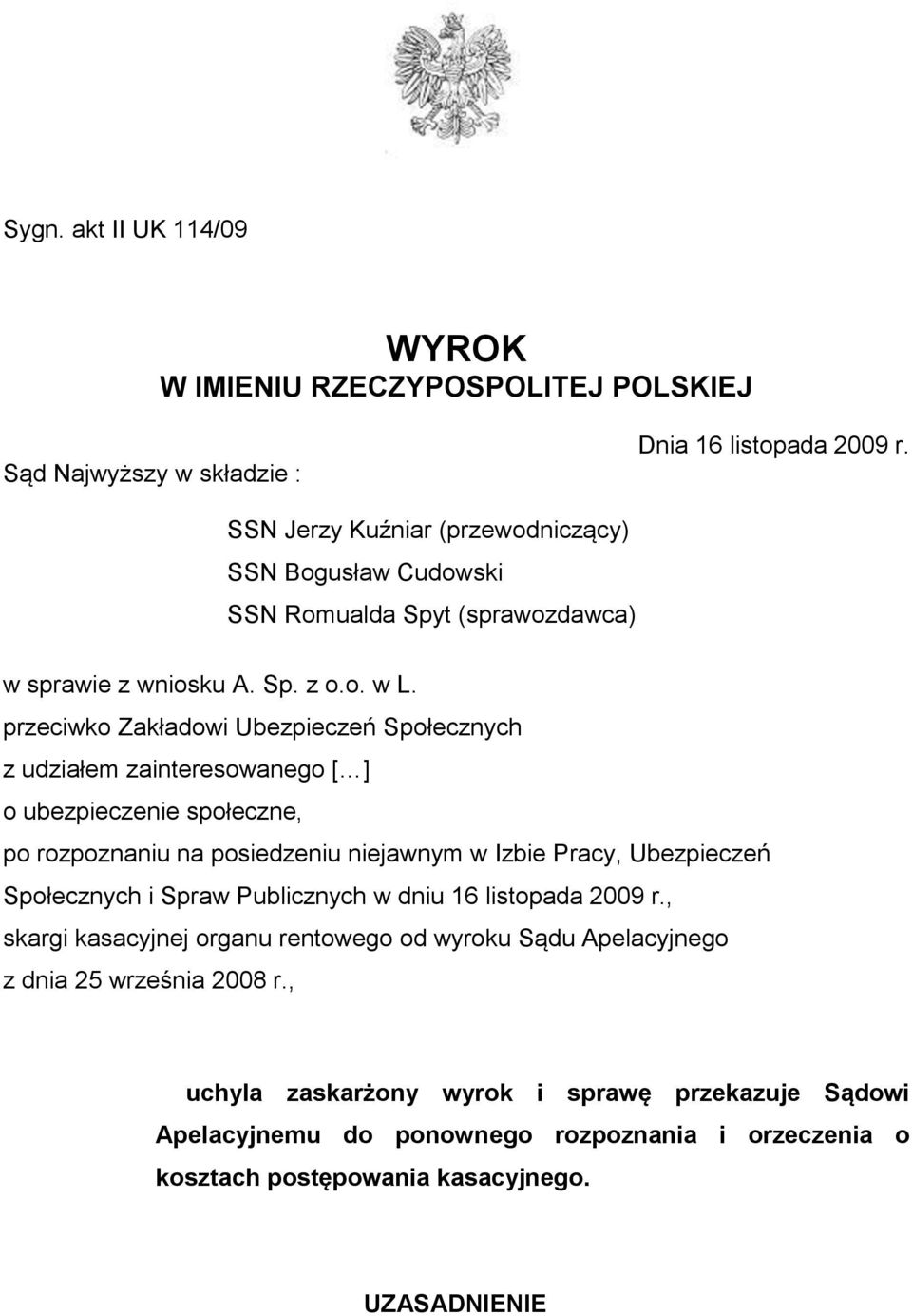 przeciwko Zakładowi Ubezpieczeń Społecznych z udziałem zainteresowanego [ ] o ubezpieczenie społeczne, po rozpoznaniu na posiedzeniu niejawnym w Izbie Pracy, Ubezpieczeń