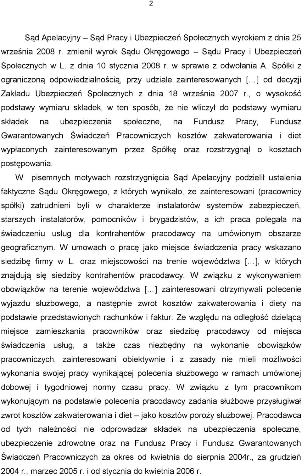 , o wysokość podstawy wymiaru składek, w ten sposób, że nie wliczył do podstawy wymiaru składek na ubezpieczenia społeczne, na Fundusz Pracy, Fundusz Gwarantowanych Świadczeń Pracowniczych kosztów