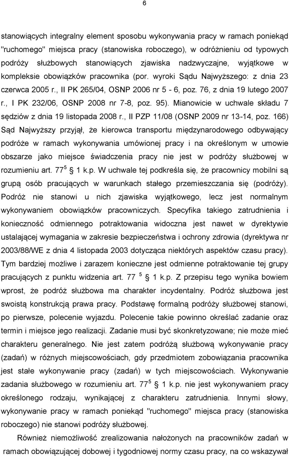 , I PK 232/06, OSNP 2008 nr 7-8, poz. 95). Mianowicie w uchwale składu 7 sędziów z dnia 19 listopada 2008 r., II PZP 11/08 (OSNP 2009 nr 13-14, poz.