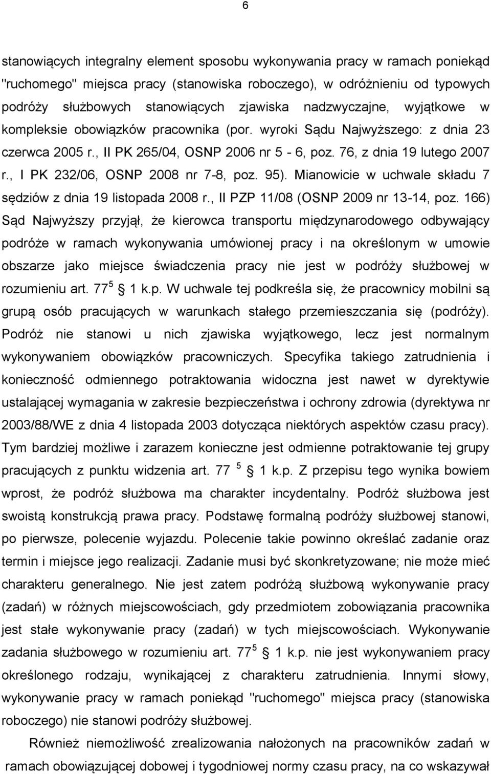 , I PK 232/06, OSNP 2008 nr 7-8, poz. 95). Mianowicie w uchwale składu 7 sędziów z dnia 19 listopada 2008 r., II PZP 11/08 (OSNP 2009 nr 13-14, poz.