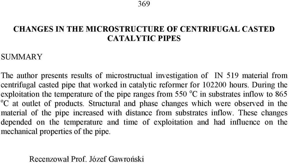 During the exploitation the temperature of the pipe ranges from 550 o C in substrates inflow to 865 o C at outlet of products.
