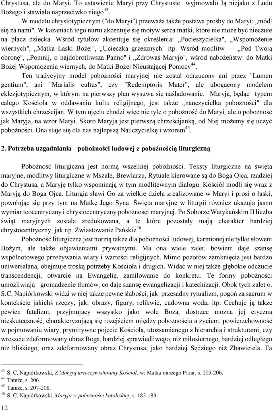 Wśród tytułów akcentuje się określenia: Pocieszycielka", Wspomożenie wiernych", Matka Łaski Bożej", Ucieczka grzesznych" itp.