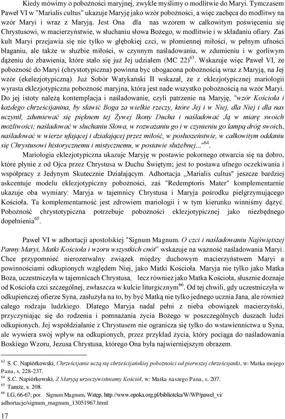 Jest Ona dla nas wzorem w całkowitym poświęceniu się Chrystusowi, w macierzyństwie, w słuchaniu słowa Bożego, w modlitwie i w składaniu ofiary.