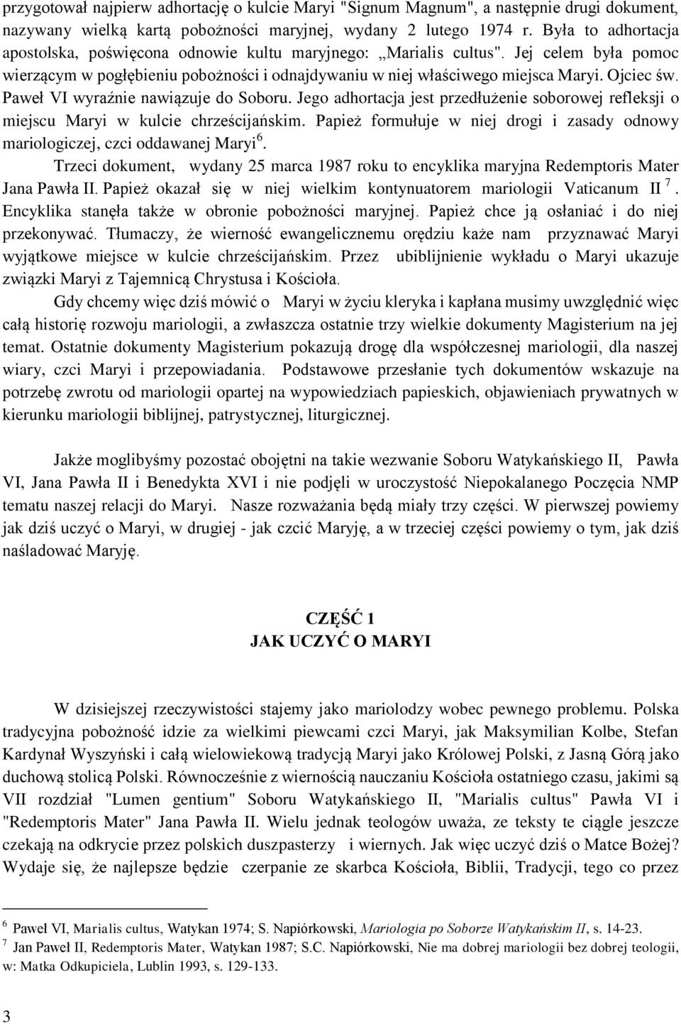 Paweł VI wyraźnie nawiązuje do Soboru. Jego adhortacja jest przedłużenie soborowej refleksji o miejscu Maryi w kulcie chrześcijańskim.