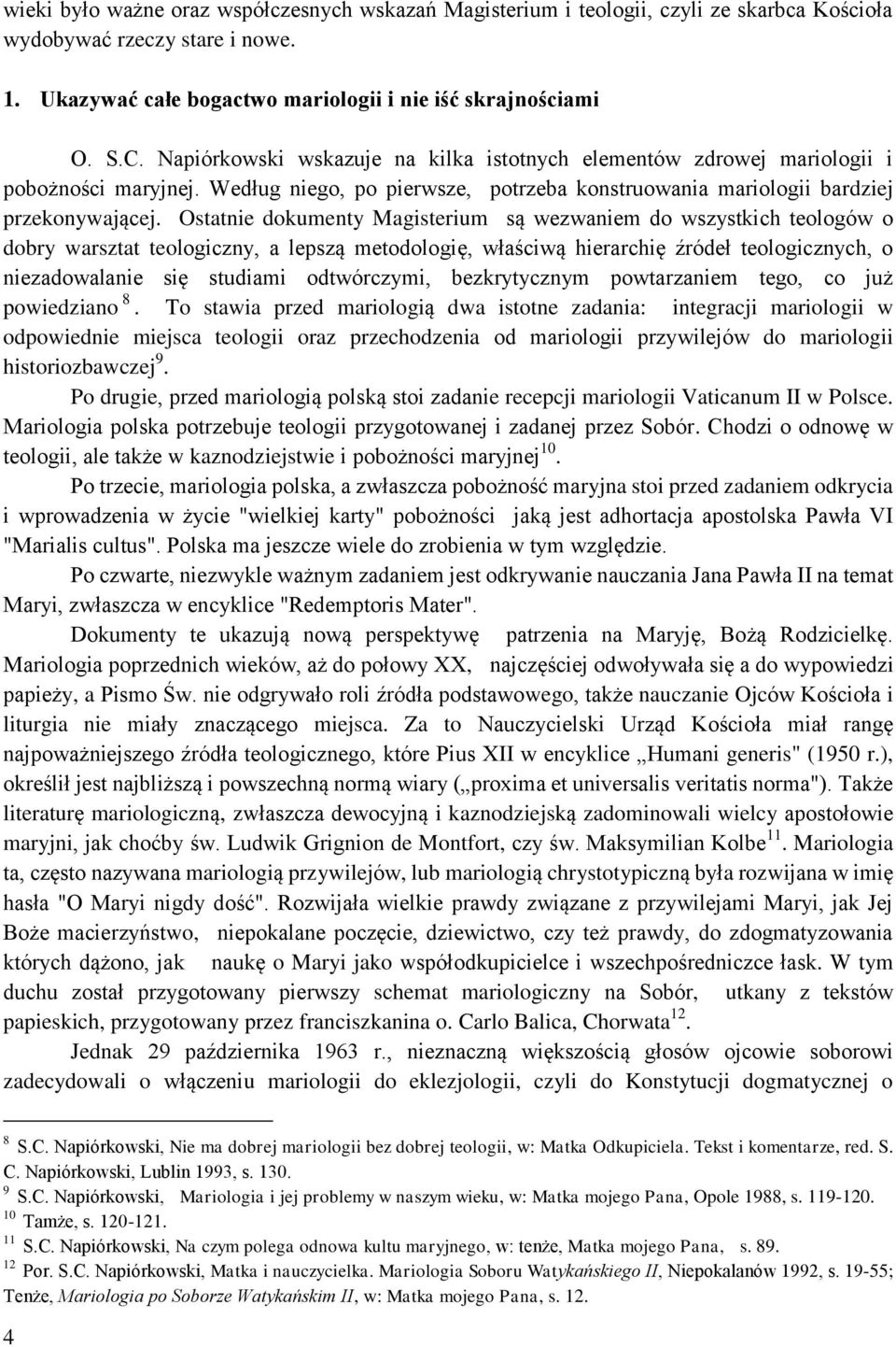 Ostatnie dokumenty Magisterium są wezwaniem do wszystkich teologów o dobry warsztat teologiczny, a lepszą metodologię, właściwą hierarchię źródeł teologicznych, o niezadowalanie się studiami
