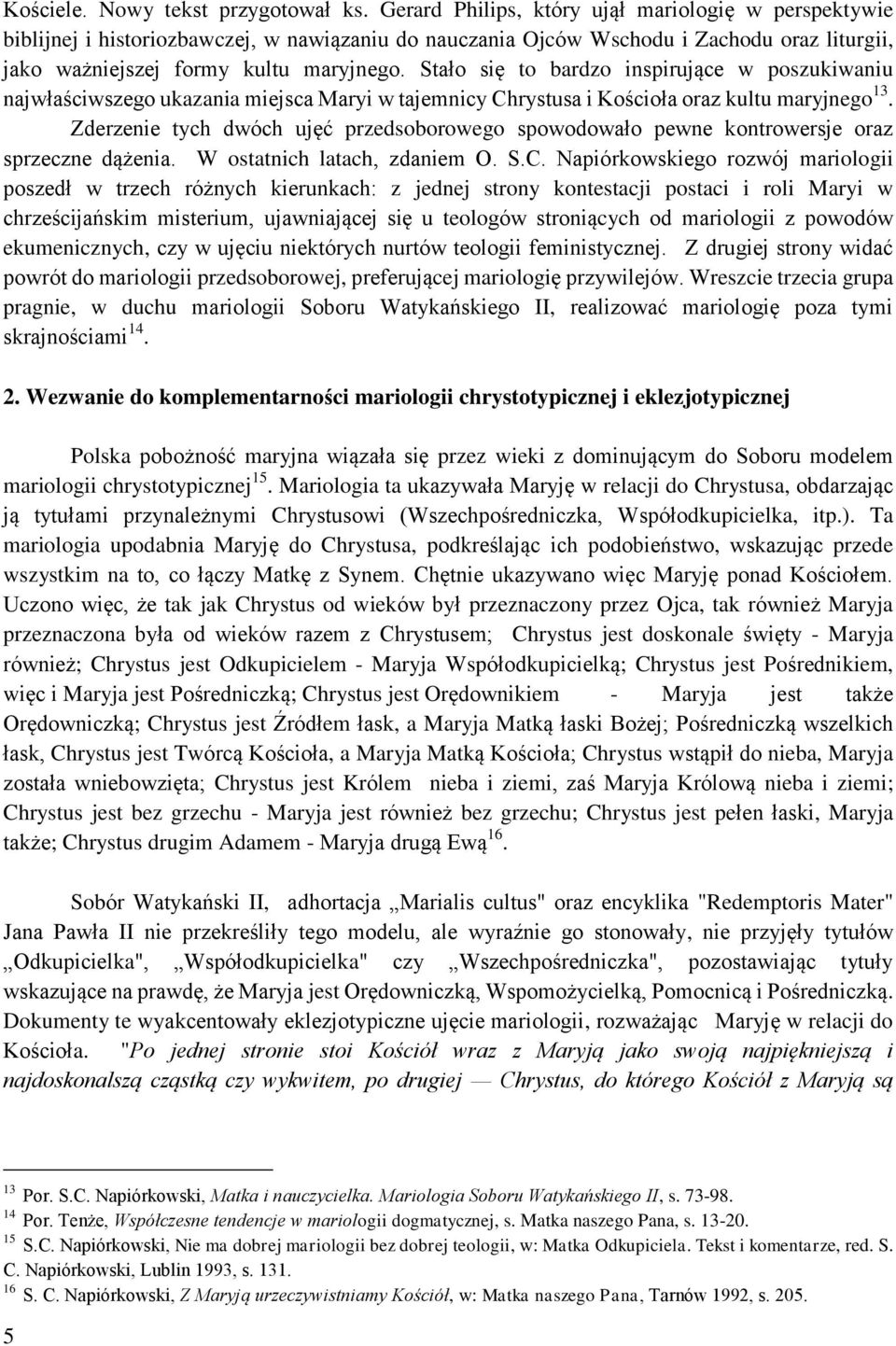 Stało się to bardzo inspirujące w poszukiwaniu najwłaściwszego ukazania miejsca Maryi w tajemnicy Chrystusa i Kościoła oraz kultu maryjnego 13.