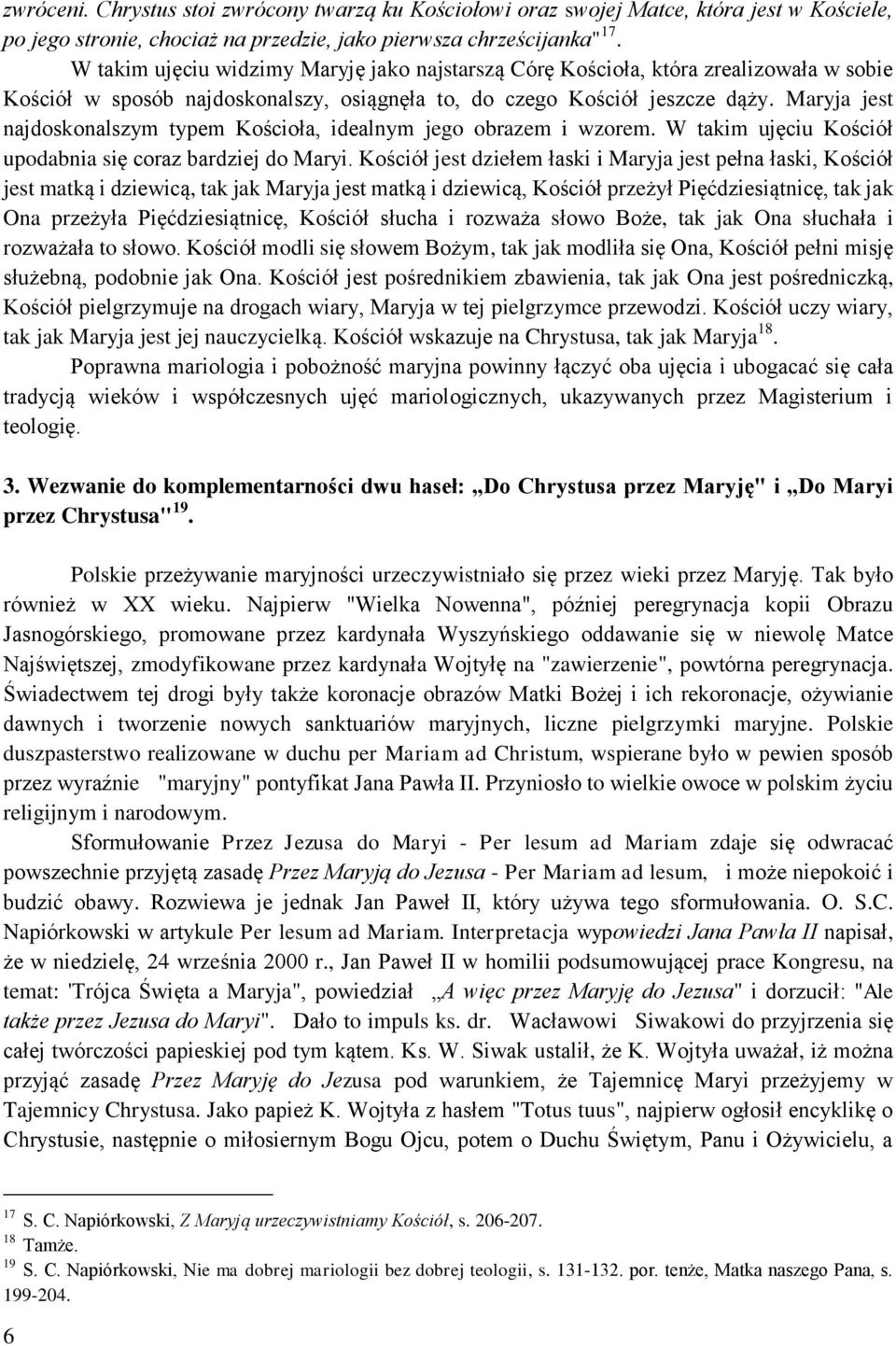 Maryja jest najdoskonalszym typem Kościoła, idealnym jego obrazem i wzorem. W takim ujęciu Kościół upodabnia się coraz bardziej do Maryi.