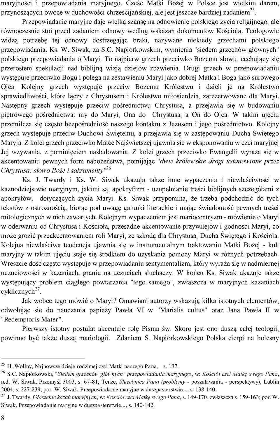 Teologowie widzą potrzebę tej odnowy dostrzegając braki, nazywane niekiedy grzechami polskiego przepowiadania. Ks. W. Siwak, za S.C.