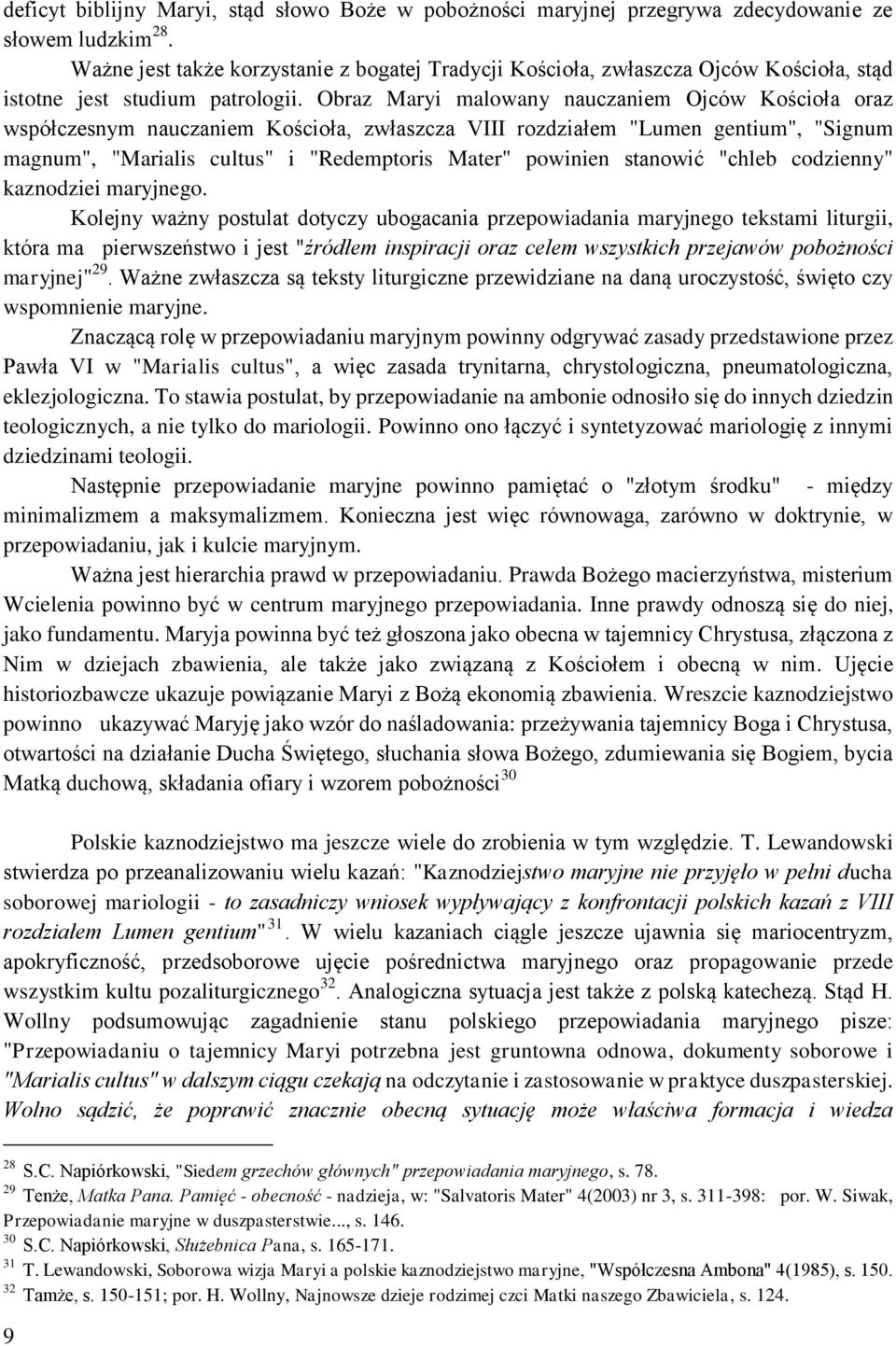 Obraz Maryi malowany nauczaniem Ojców Kościoła oraz współczesnym nauczaniem Kościoła, zwłaszcza VIII rozdziałem "Lumen gentium", "Signum magnum", "Marialis cultus" i "Redemptoris Mater" powinien