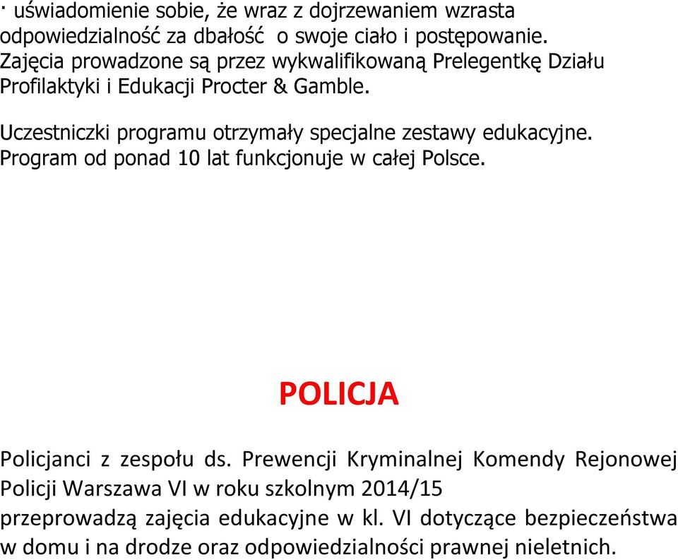 Uczestniczki programu otrzymały specjalne zestawy edukacyjne. Program od ponad 10 lat funkcjonuje w całej Polsce.