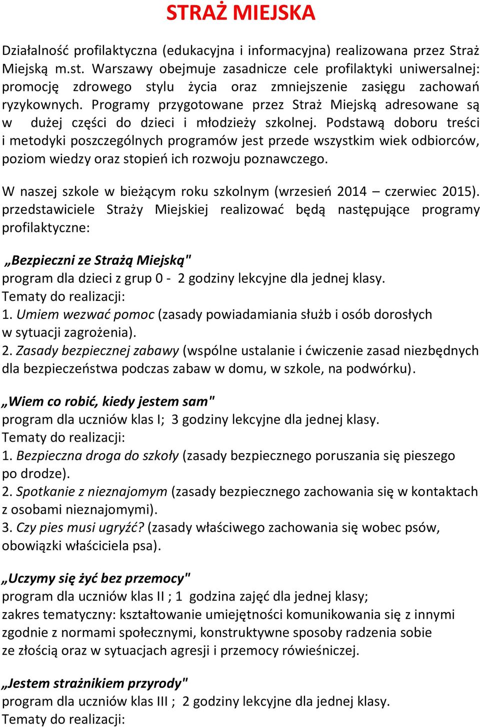 Programy przygotowane przez Straż Miejską adresowane są w dużej części do dzieci i młodzieży szkolnej.