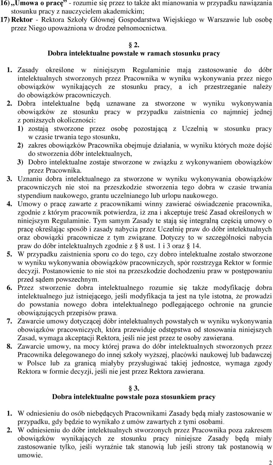 Zasady określone w niniejszym Regulaminie mają zastosowanie do dóbr intelektualnych stworzonych przez Pracownika w wyniku wykonywania przez niego obowiązków wynikających ze stosunku pracy, a ich