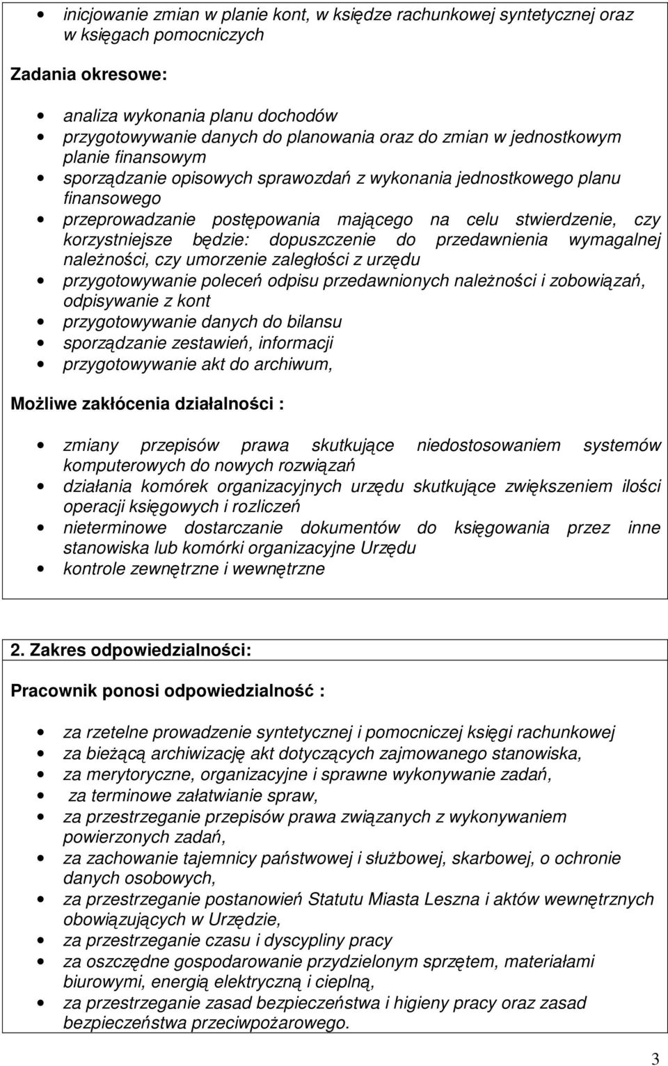 dopuszczenie do przedawnienia wymagalnej naleŝności, czy umorzenie zaległości z urzędu przygotowywanie poleceń odpisu przedawnionych naleŝności i zobowiązań, odpisywanie z kont przygotowywanie danych