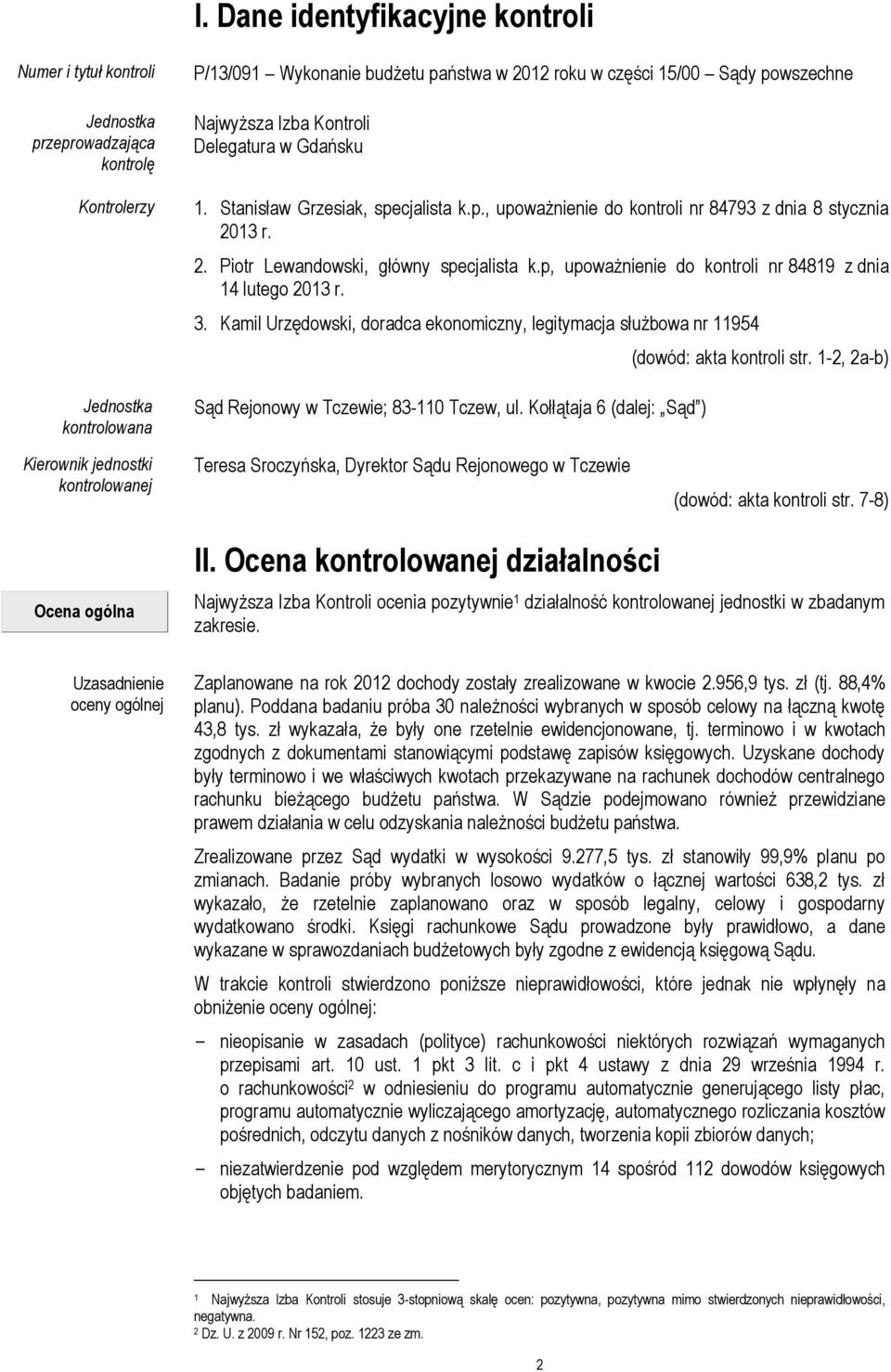 p, upoważnienie do kontroli nr 84819 z dnia 14 lutego 2013 r. 3. Kamil Urzędowski, doradca ekonomiczny, legitymacja służbowa nr 11954 Sąd Rejonowy w Tczewie; 83-110 Tczew, ul.