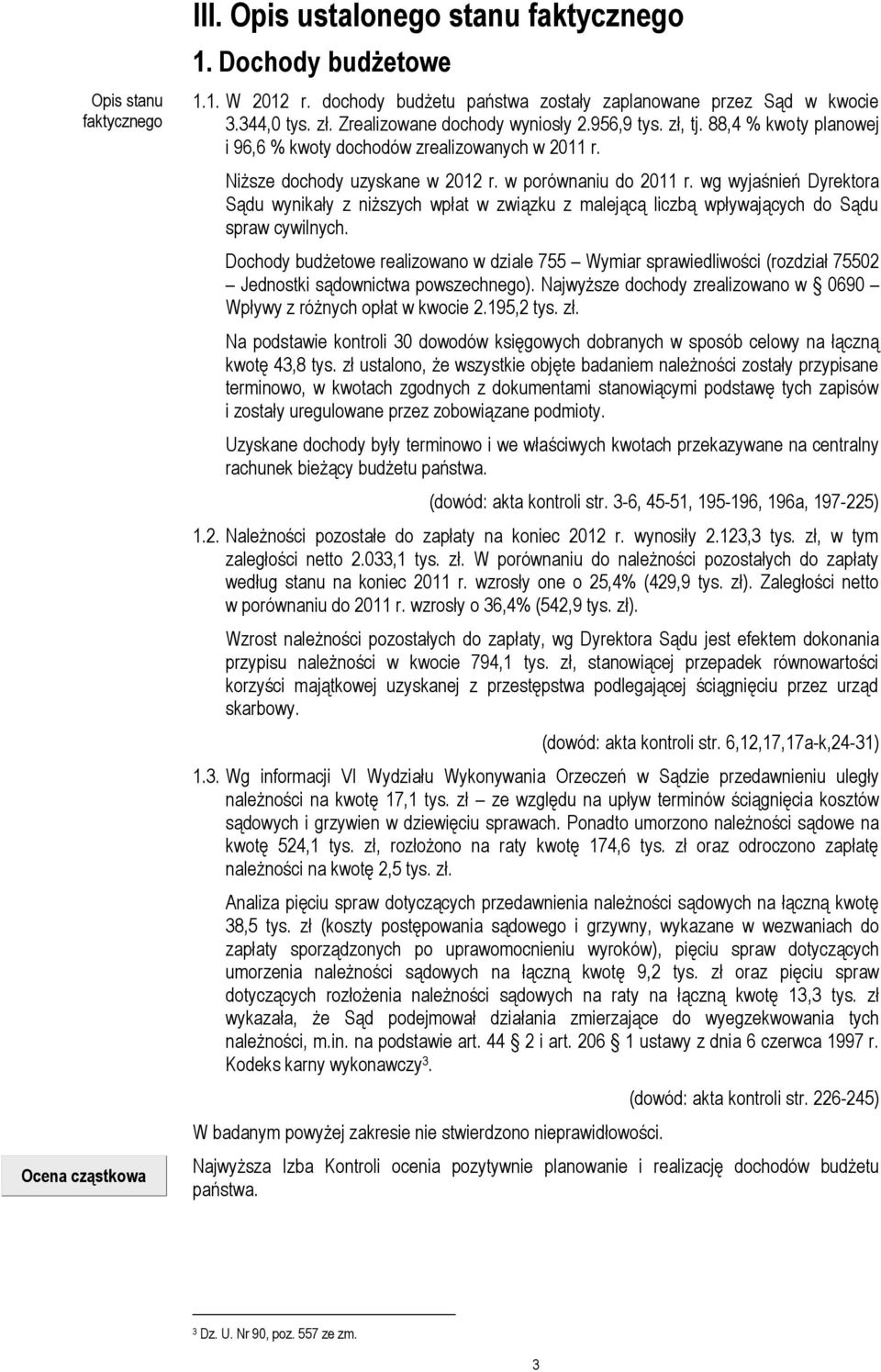 wg wyjaśnień Dyrektora Sądu wynikały z niższych wpłat w związku z malejącą liczbą wpływających do Sądu spraw cywilnych.