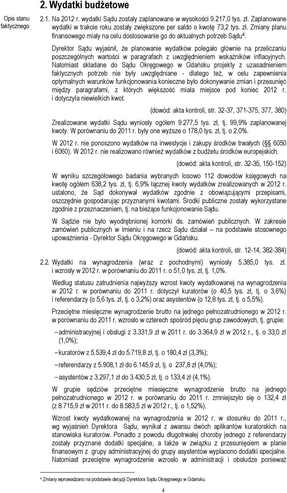 Dyrektor Sądu wyjaśnił, że planowanie wydatków polegało głównie na przeliczaniu poszczególnych wartości w paragrafach z uwzględnieniem wskaźników inflacyjnych.