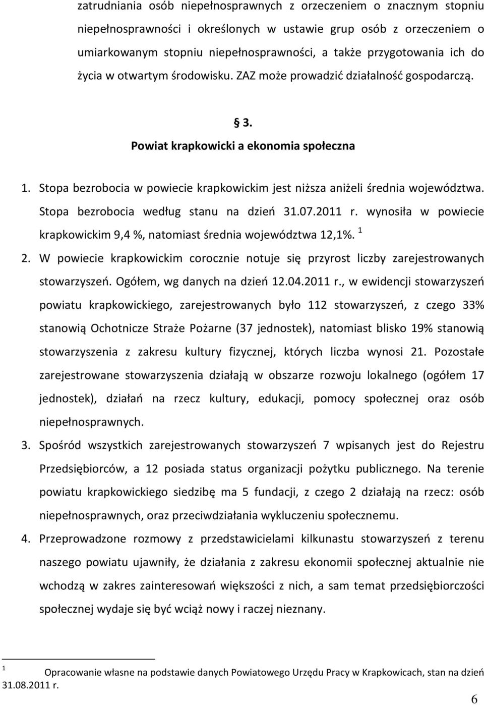 Stopa bezrobocia w powiecie krapkowickim jest niższa aniżeli średnia województwa. Stopa bezrobocia według stanu na dzień 31.07.2011 r.
