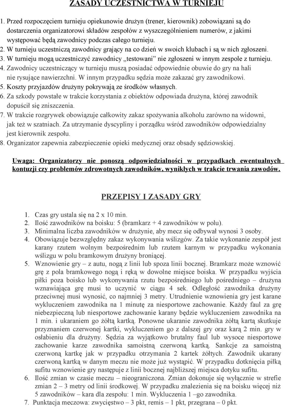 podczas całego turnieju. 2. W turnieju uczestniczą zawodnicy grający na co dzień w swoich klubach i są w nich zgłoszeni. 3.