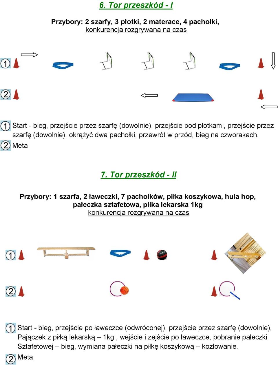 Tor przeszkód - II Przybory: 1 szarfa, 2 ławeczki, 7 pachołków, piłka koszykowa, hula hop, pałeczka sztafetowa, piłka lekarska 1kg Start - bieg,