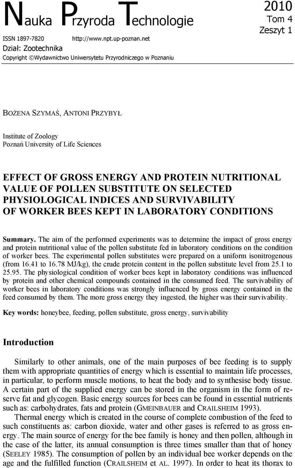 GROSS ENERGY AND PROTEIN NUTRITIONAL VALUE OF POLLEN SUBSTITUTE ON SELECTED PHYSIOLOGICAL INDICES AND SURVIVABILITY OF WORKER BEES KEPT IN LABORATORY CONDITIONS Summary.