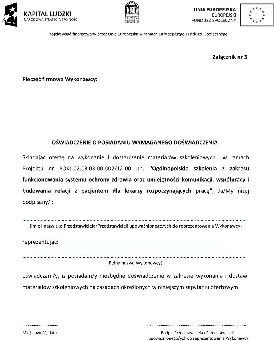 "Ogólnopolskie szkolenia z zakresu funkcjonowania systemu ochrony zdrowia oraz umiejętności komunikacji, współpracy i budowania relacji z pacjentem dla lekarzy rozpoczynających pracę", Ja/My niżej