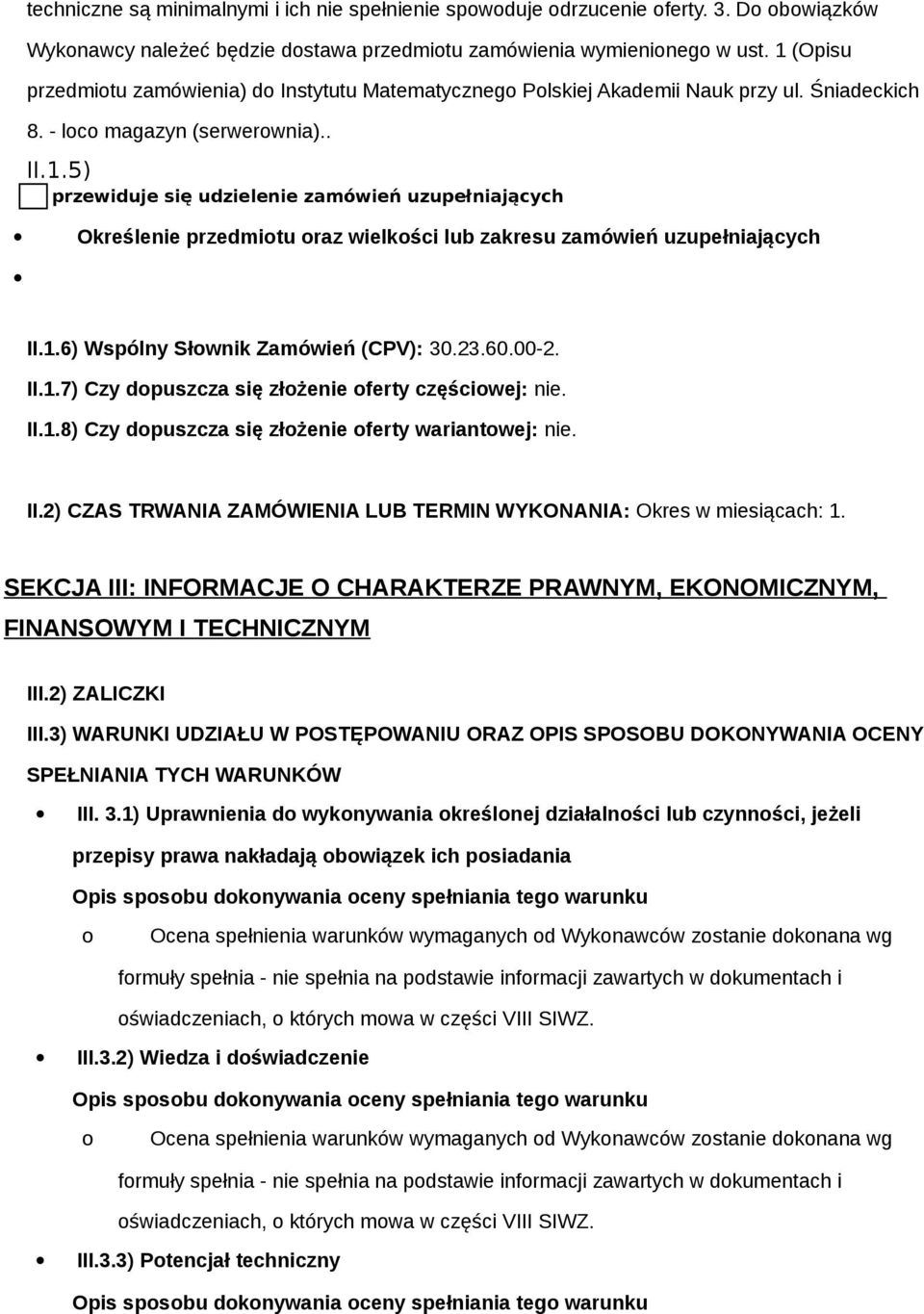 1.6) Wspólny Słwnik Zamówień (CPV): 30.23.60.00-2. II.1.7) Czy dpuszcza się złżenie ferty częściwej: nie. II.1.8) Czy dpuszcza się złżenie ferty wariantwej: nie. II.2) CZAS TRWANIA ZAMÓWIENIA LUB TERMIN WYKONANIA: Okres w miesiącach: 1.