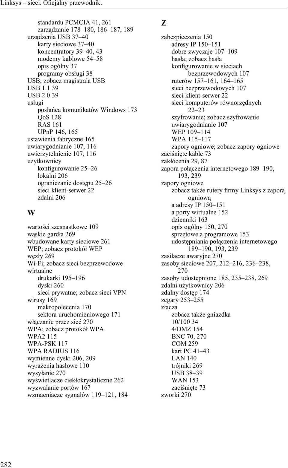 0 39 usługi posłańca komunikatów Windows 173 QoS 128 RAS 161 UPnP 146, 165 ustawienia fabryczne 165 uwiarygodnianie 107, 116 uwierzytelnienie 107, 116 użytkownicy konìgurowanie 25 26 lokalni 206