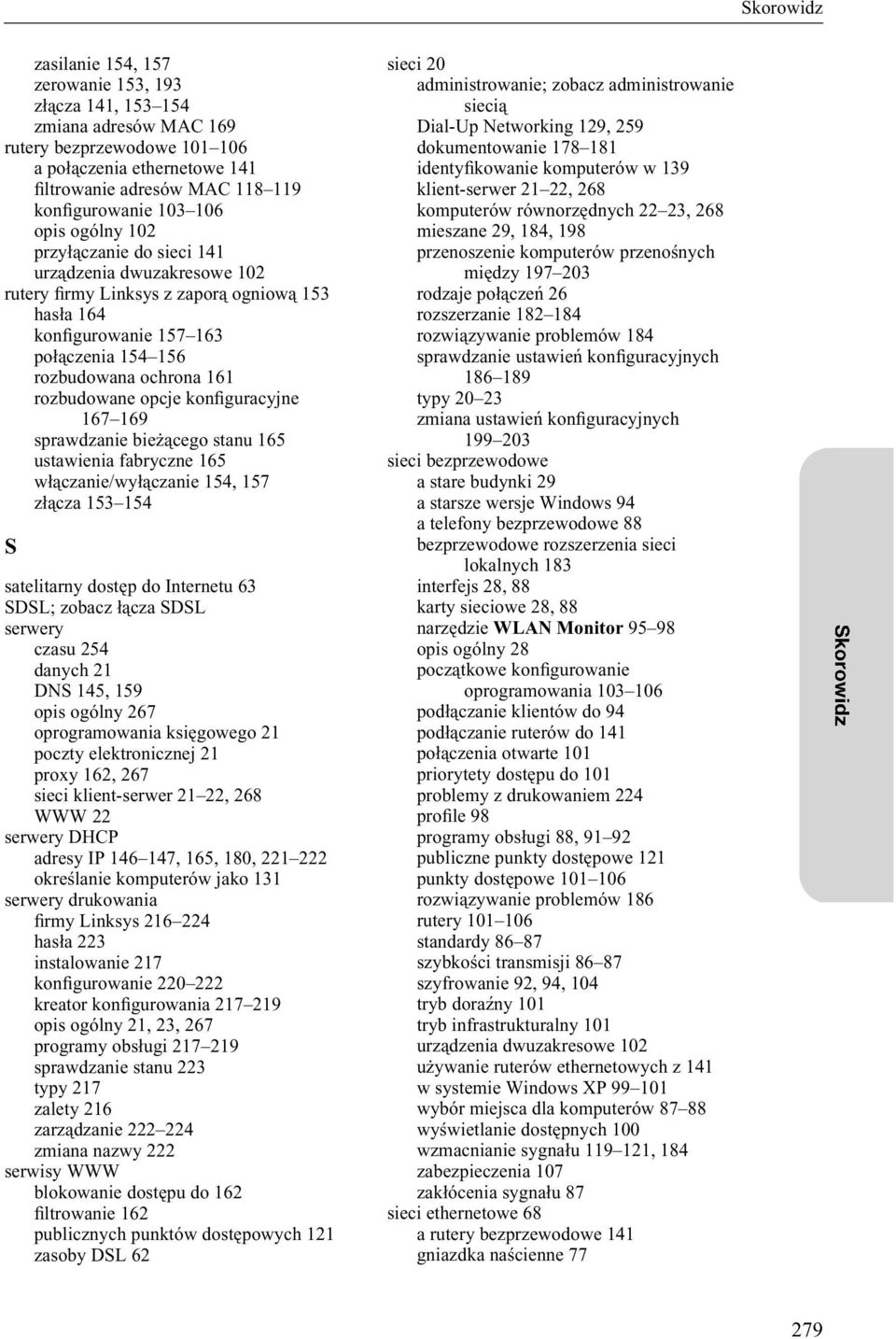 rozbudowane opcje konìguracyjne 167 169 sprawdzanie bieżącego stanu 165 ustawienia fabryczne 165 włączanie/wyłączanie 154, 157 złącza 153 154 S satelitarny dostęp do Internetu 63 SDSL; zobacz łącza