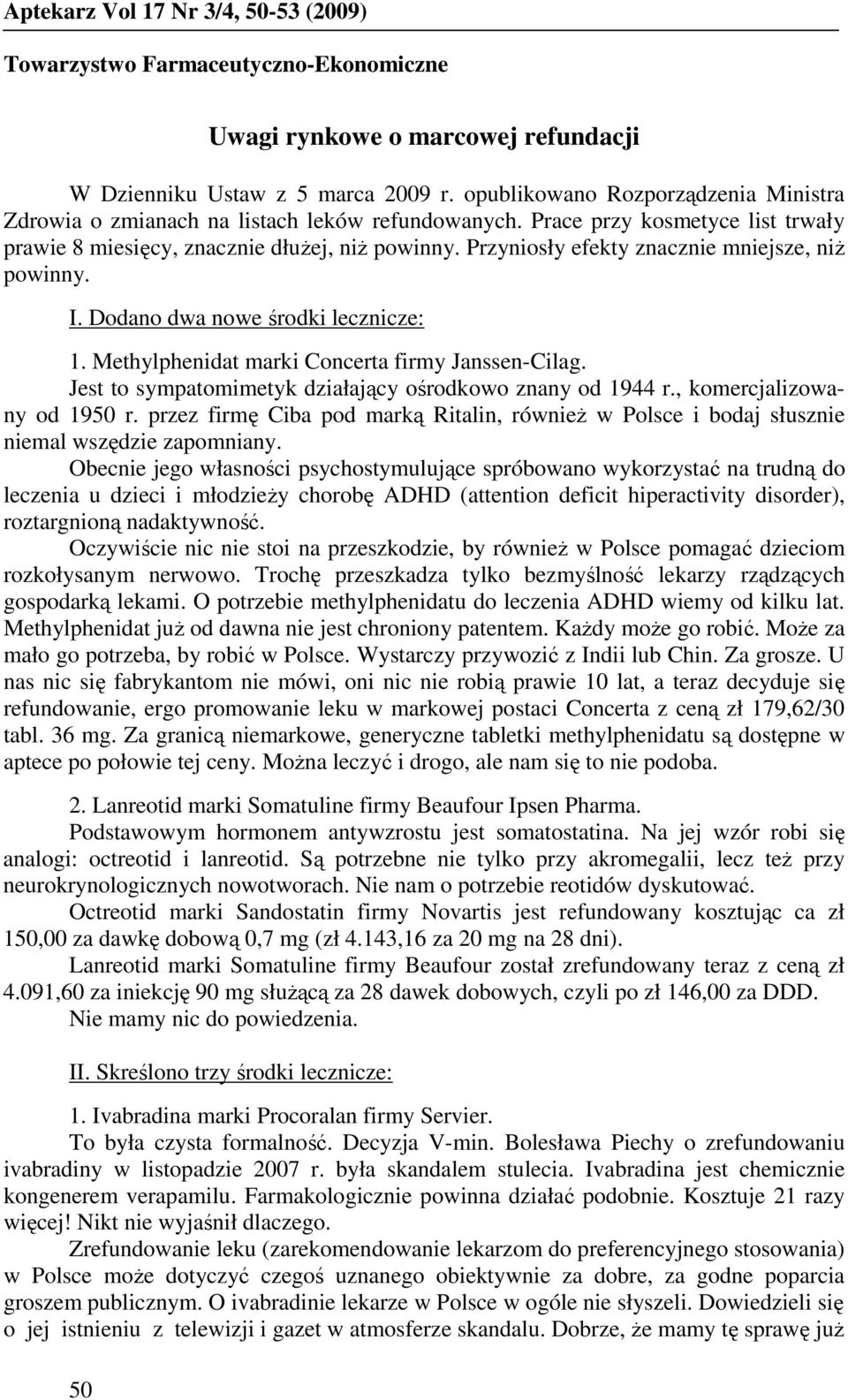 Przyniosły efekty znacznie mniejsze, niŝ powinny. I. Dodano dwa nowe środki lecznicze: 1. Methylphenidat marki Concerta firmy Janssen-Cilag.
