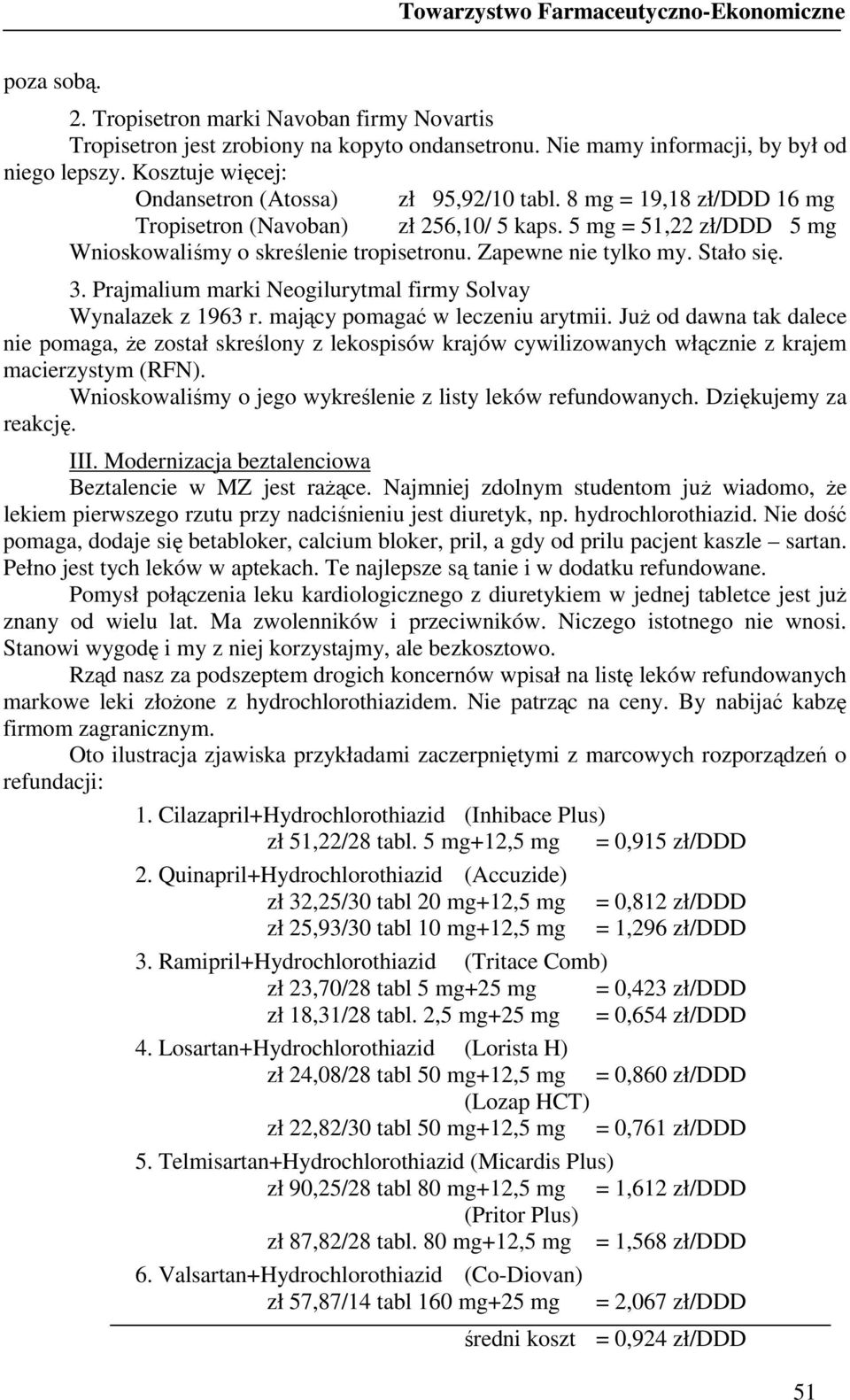 Zapewne nie tylko my. Stało się. 3. Prajmalium marki Neogilurytmal firmy Solvay Wynalazek z 1963 r. mający pomagać w leczeniu arytmii.