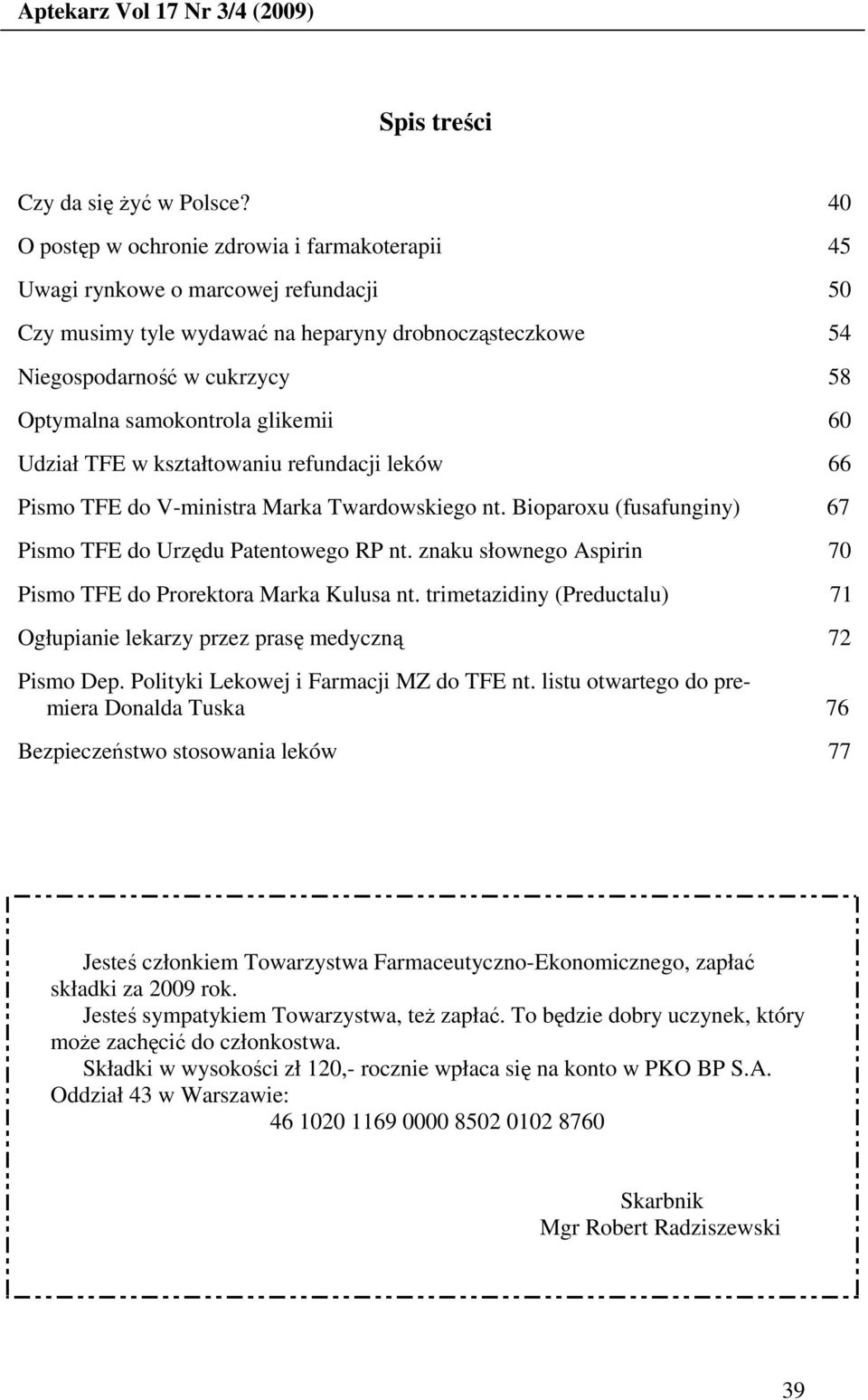 samokontrola glikemii 60 Udział TFE w kształtowaniu refundacji leków 66 Pismo TFE do V-ministra Marka Twardowskiego nt. Bioparoxu (fusafunginy) 67 Pismo TFE do Urzędu Patentowego RP nt.