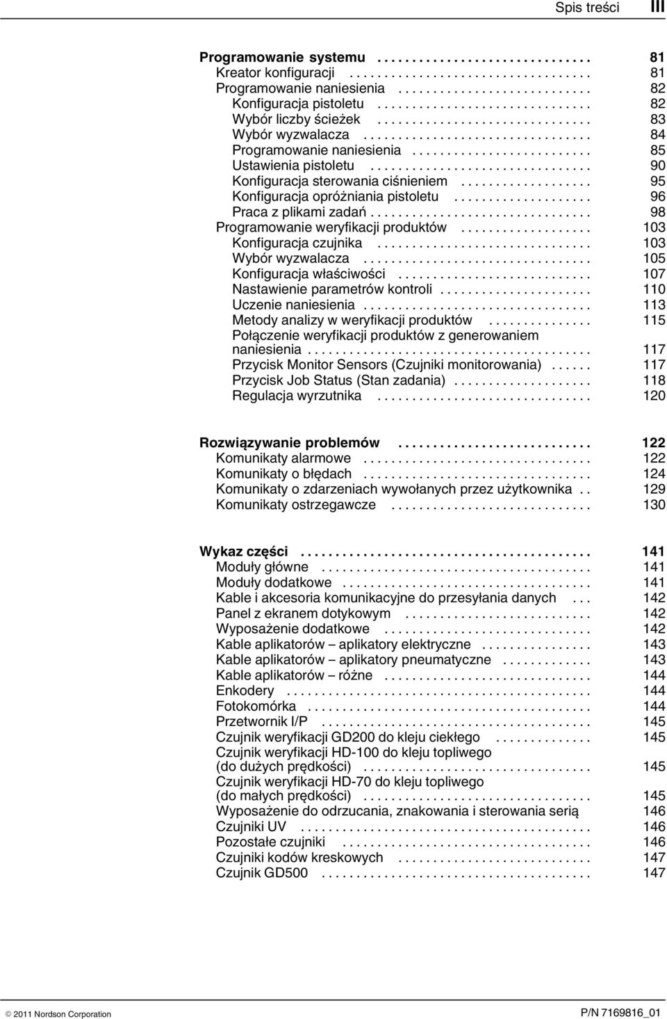 .. 98 Programowanie weryfikacji produktów... 103 Konfiguracja czujnika... 103 Wybór wyzwalacza... 105 Konfiguracja właściwości... 107 Nastawienie parametrów kontroli... 110 Uczenie naniesienia.