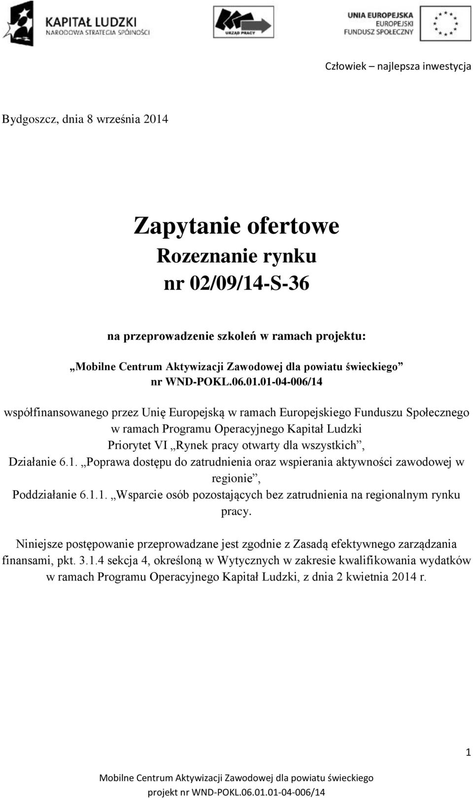 01-04-006/14 współfinansowanego przez Unię Europejską w ramach Europejskiego Funduszu Społecznego w ramach Programu Operacyjnego Kapitał Ludzki Priorytet VI Rynek pracy otwarty dla wszystkich,