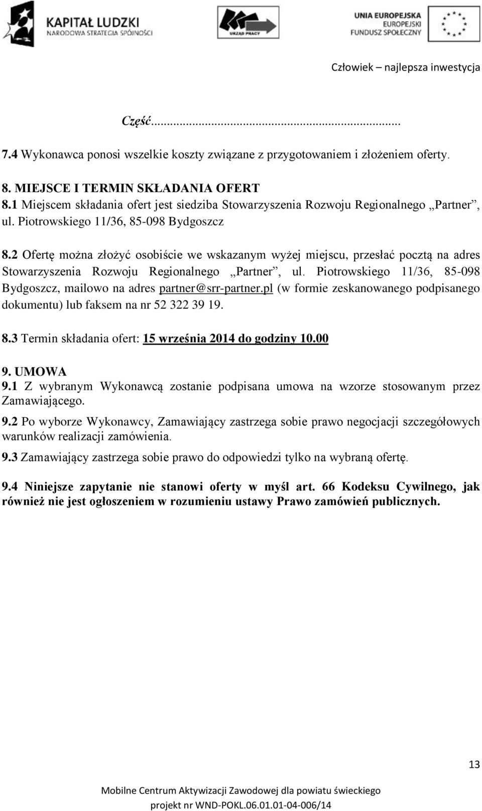 2 Ofertę można złożyć osobiście we wskazanym wyżej miejscu, przesłać pocztą na adres Stowarzyszenia Rozwoju Regionalnego Partner, ul.