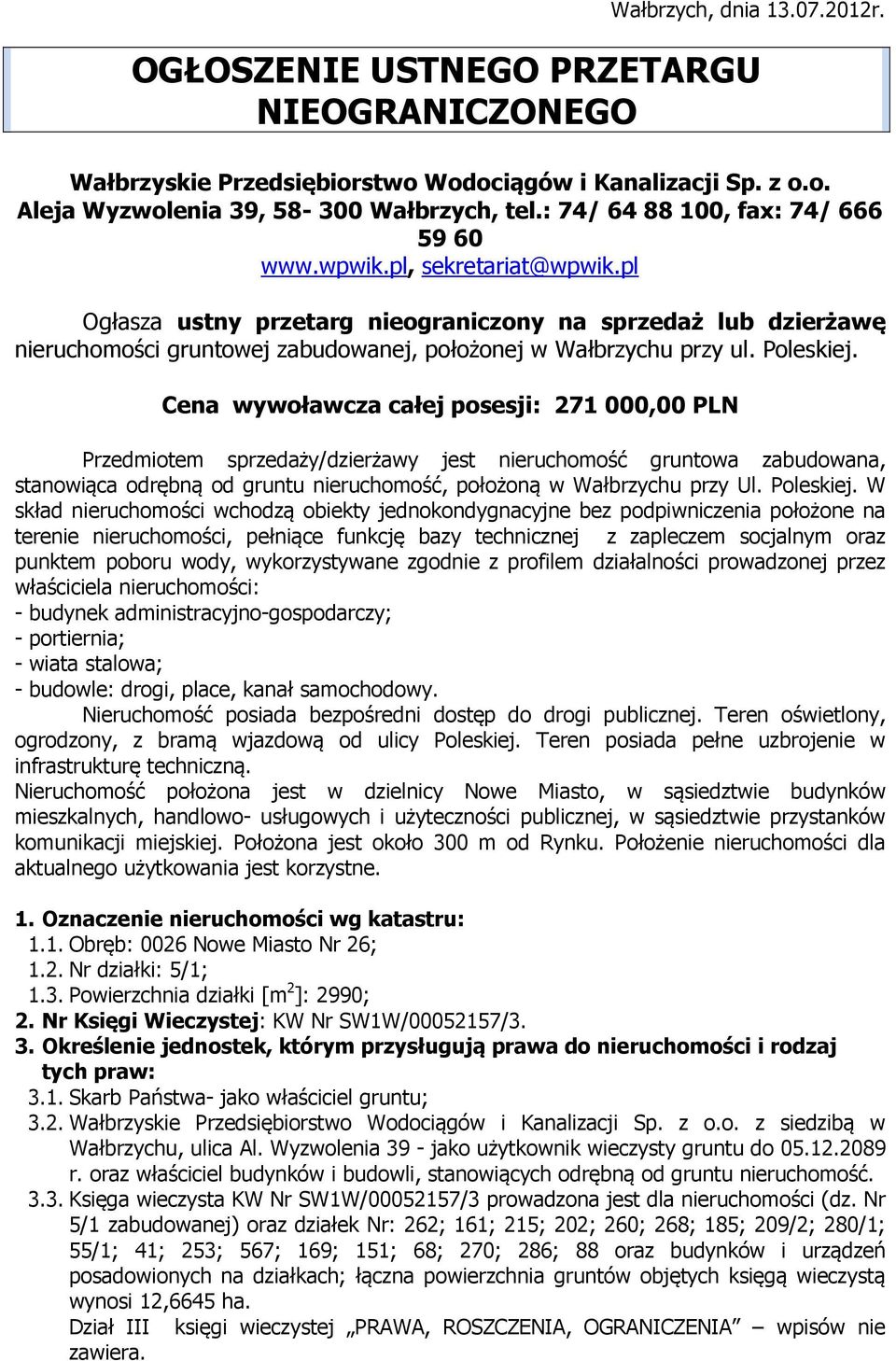 pl Ogłasza ustny przetarg nieograniczony na sprzedaż lub dzierżawę nieruchomości gruntowej zabudowanej, położonej w Wałbrzychu przy ul. Poleskiej.