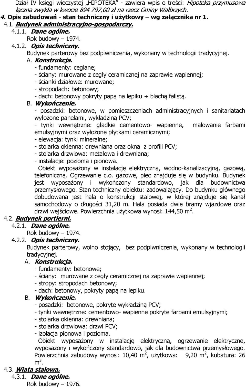 Budynek parterowy bez podpiwniczenia, wykonany w technologii tradycyjnej. A. Konstrukcja.