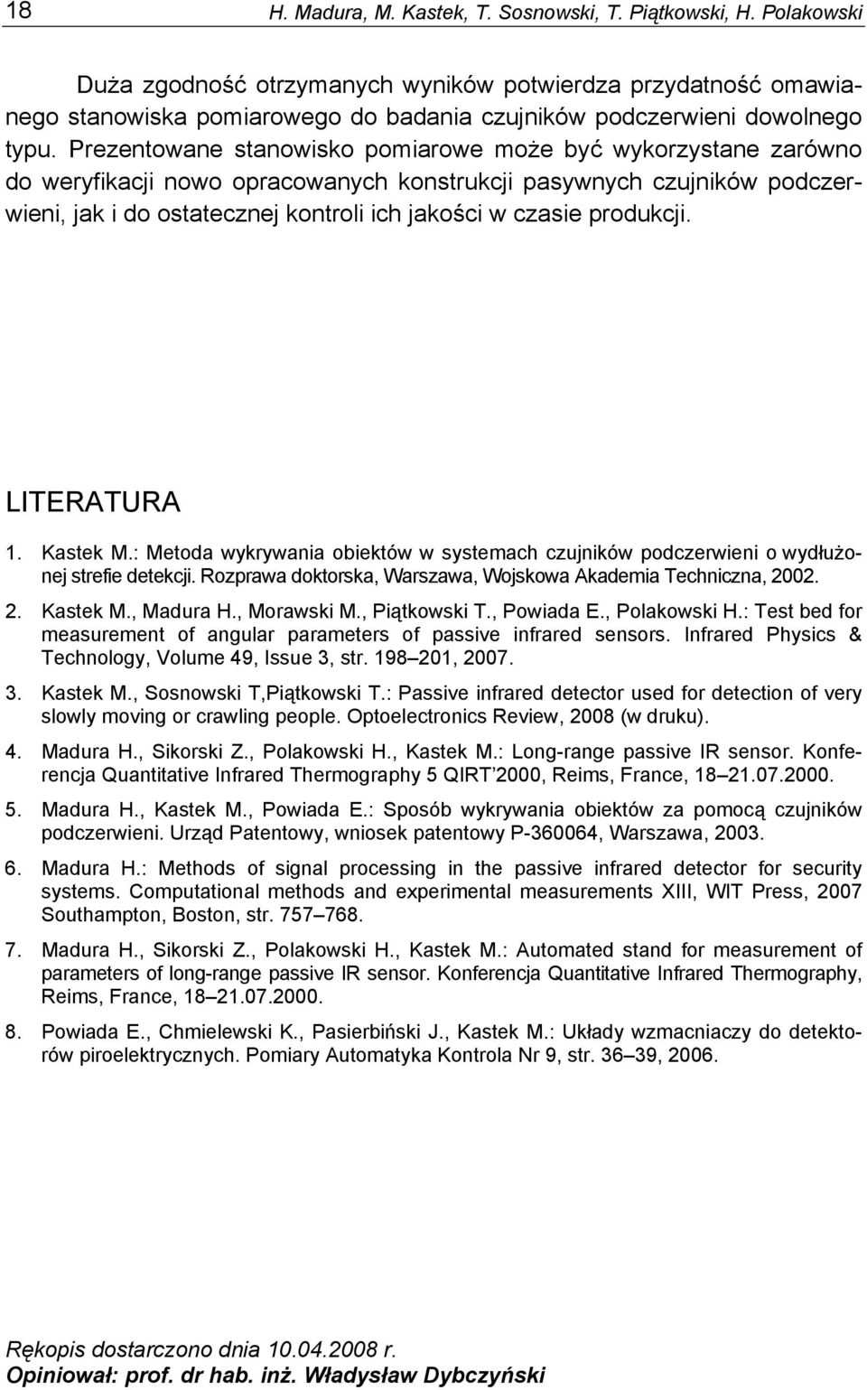 Prezentowane stanowisko pomiarowe może być wykorzystane zarówno do weryfikacji nowo opracowanych konstrukcji pasywnych czujników podczerwieni, jak i do ostatecznej kontroli ich jakości w czasie
