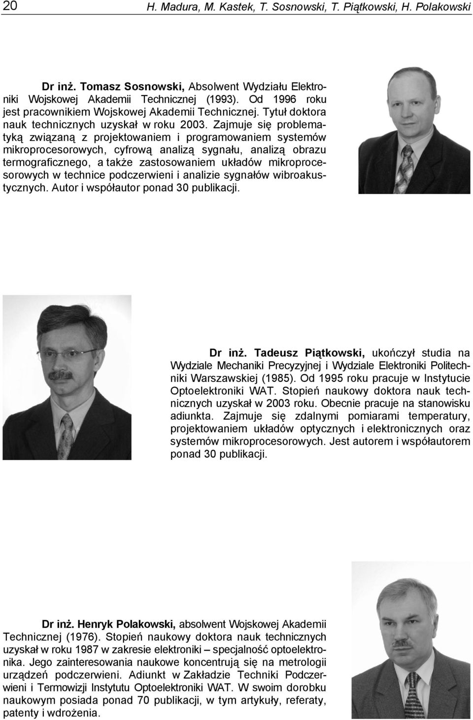 Zajmuje się problematyką związaną z projektowaniem i programowaniem systemów mikroprocesorowych, cyfrową analizą sygnału, analizą obrazu termograficznego, a także zastosowaniem układów