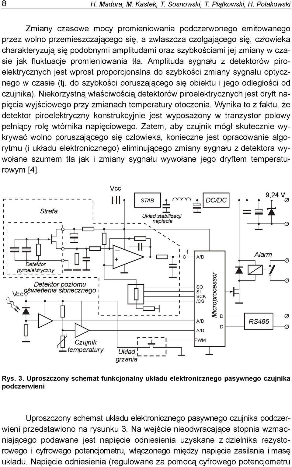 szybkościami jej zmiany w czasie jak fluktuacje promieniowania tła. Amplituda sygnału z detektorów piroelektrycznych jest wprost proporcjonalna do szybkości zmiany sygnału optycznego w czasie (tj.