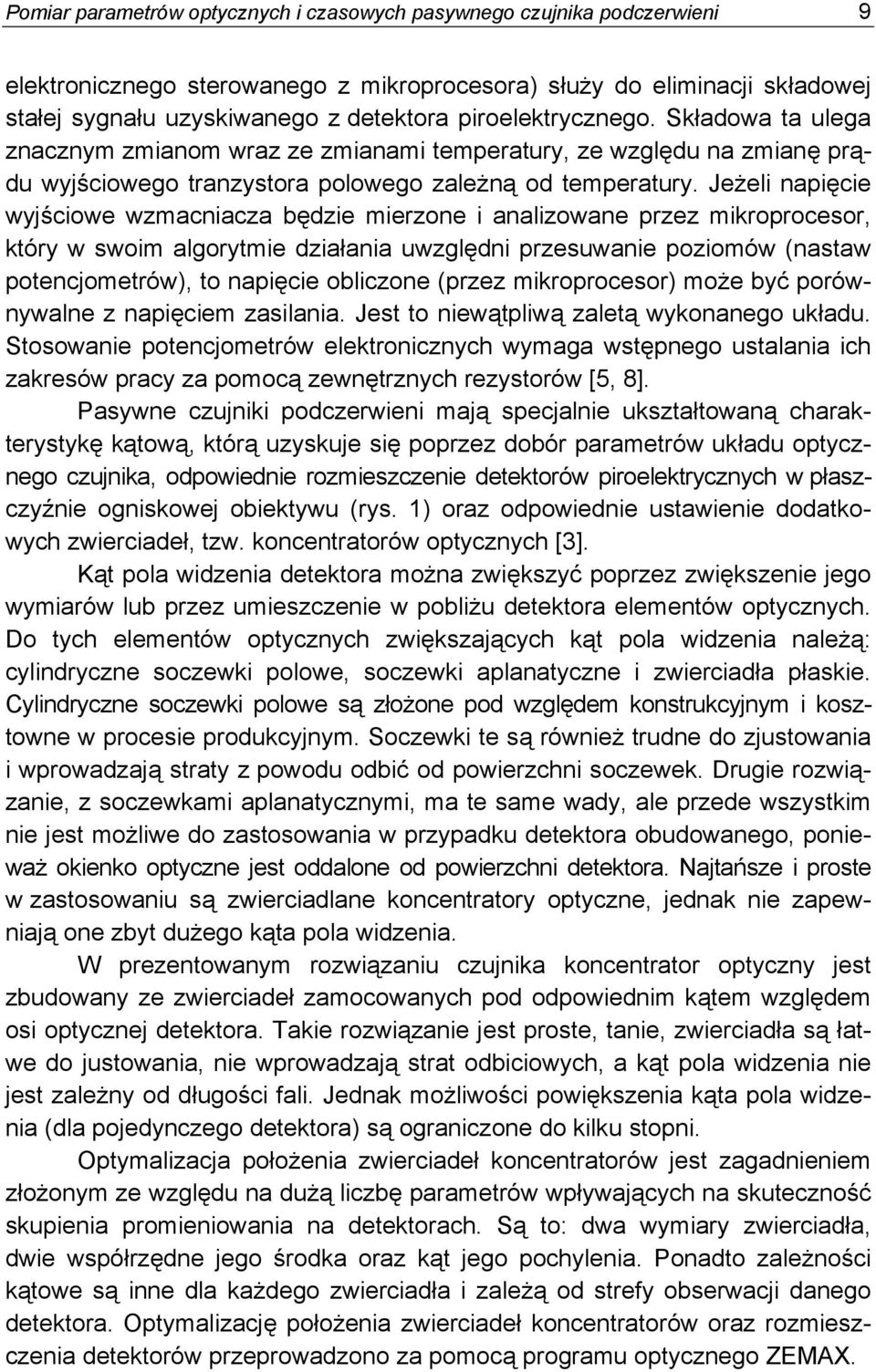Jeżeli napięcie wyjściowe wzmacniacza będzie mierzone i analizowane przez mikroprocesor, który w swoim algorytmie działania uwzględni przesuwanie poziomów (nastaw potencjometrów), to napięcie