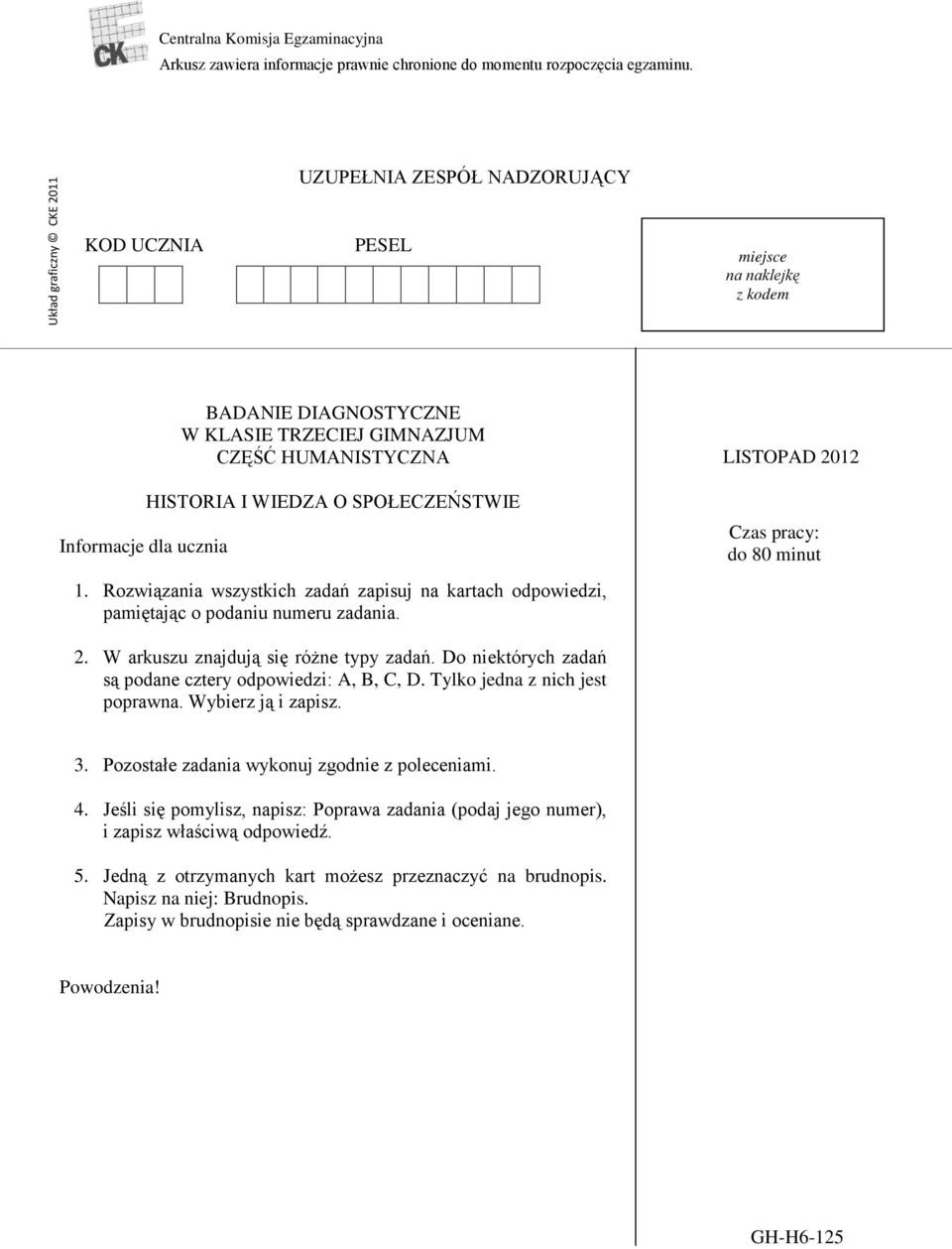 I WIEDZA O SPOŁECZEŃSTWIE 1. Rozwiązania wszystkich zadań zapisuj na kartach odpowiedzi, pamiętając o podaniu numeru zadania. LISTOPAD 2012 Czas pracy: do 80 minut 2.