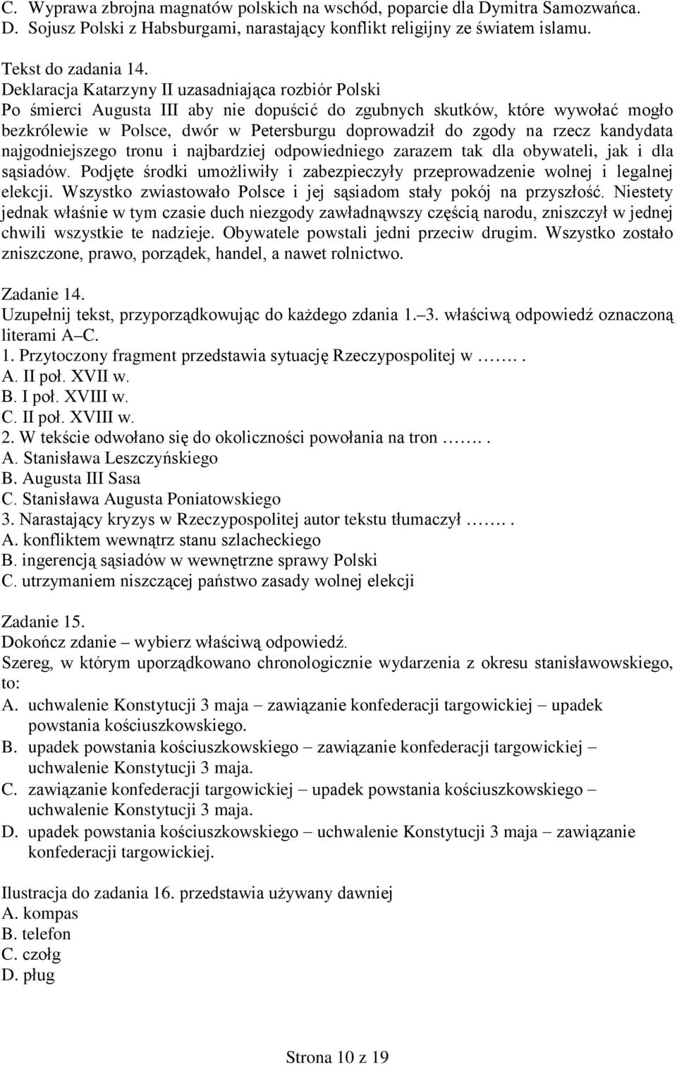 rzecz kandydata najgodniejszego tronu i najbardziej odpowiedniego zarazem tak dla obywateli, jak i dla sąsiadów. Podjęte środki umożliwiły i zabezpieczyły przeprowadzenie wolnej i legalnej elekcji.