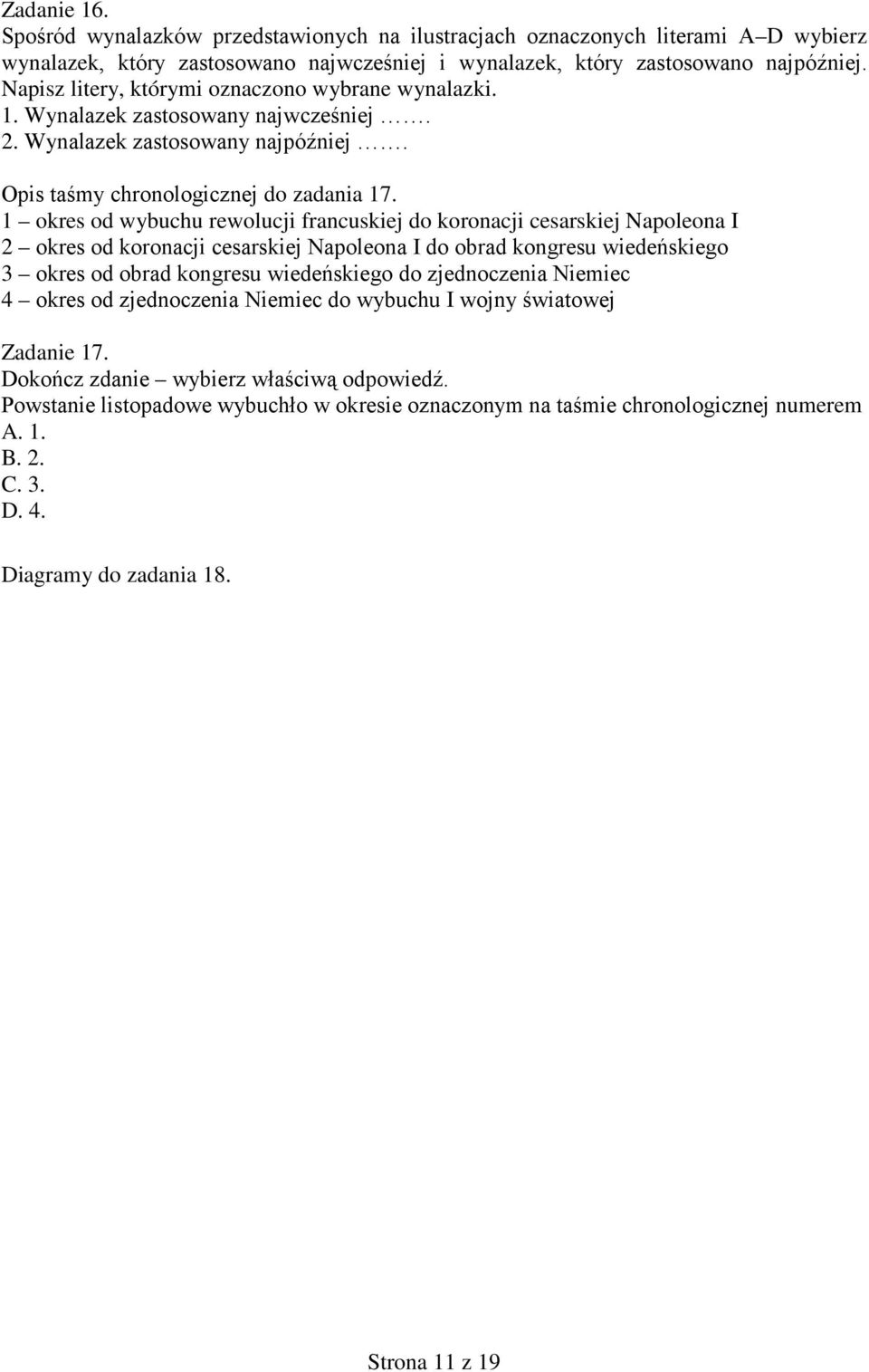1 okres od wybuchu rewolucji francuskiej do koronacji cesarskiej Napoleona I 2 okres od koronacji cesarskiej Napoleona I do obrad kongresu wiedeńskiego 3 okres od obrad kongresu wiedeńskiego do
