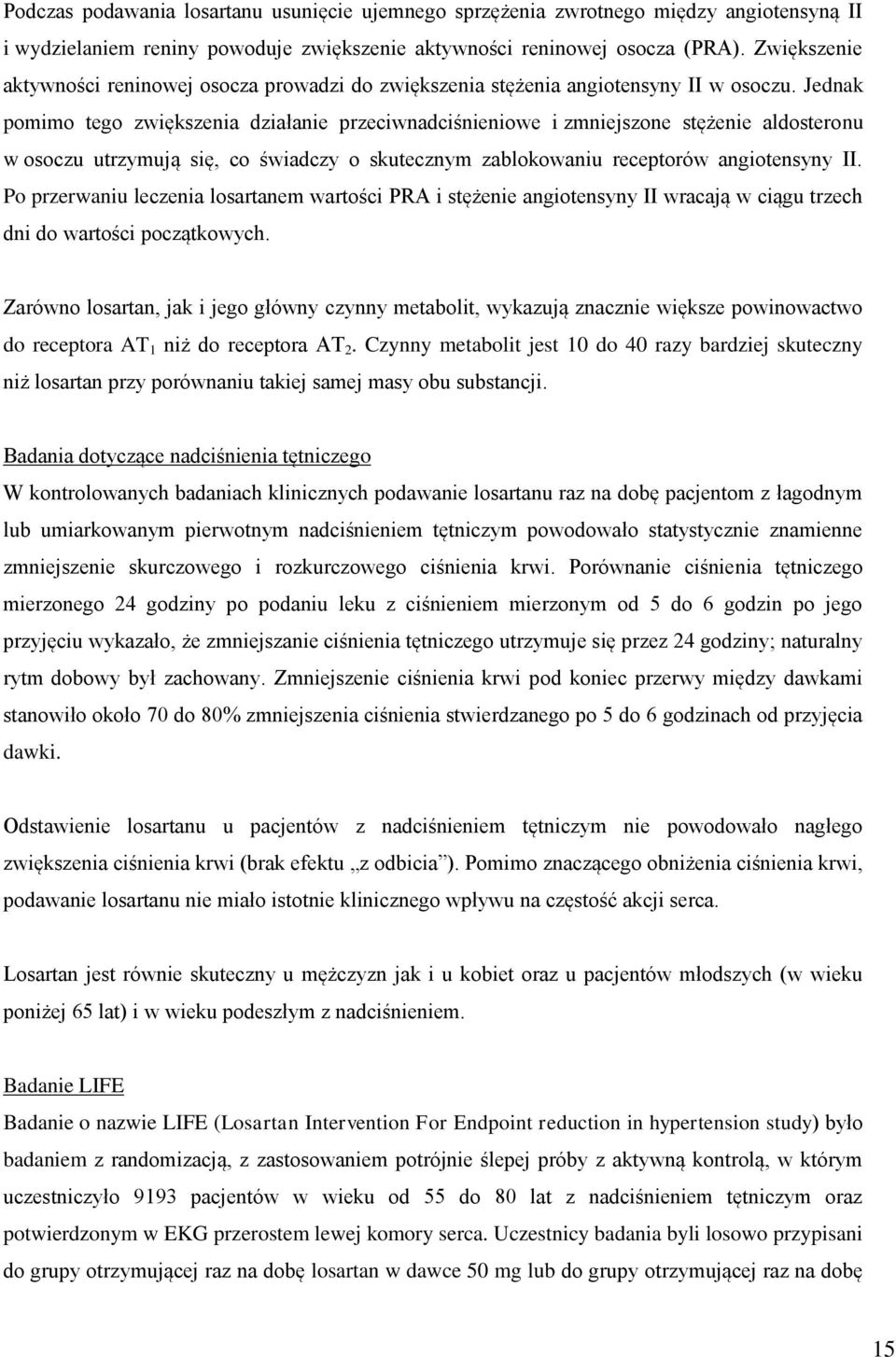 Jednak pomimo tego zwiększenia działanie przeciwnadciśnieniowe i zmniejszone stężenie aldosteronu w osoczu utrzymują się, co świadczy o skutecznym zablokowaniu receptorów angiotensyny II.