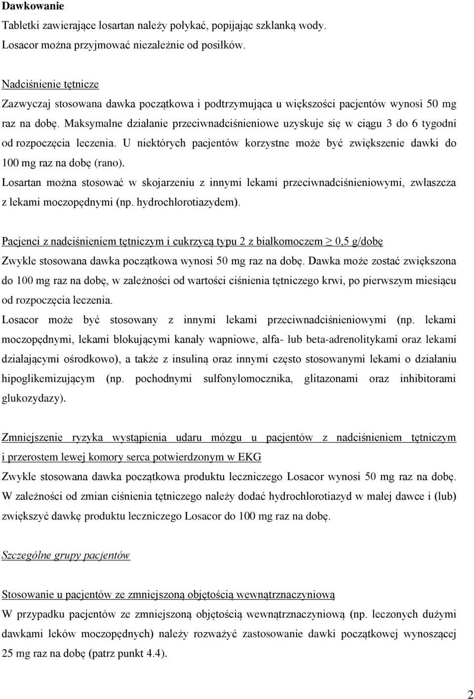 Maksymalne działanie przeciwnadciśnieniowe uzyskuje się w ciągu 3 do 6 tygodni od rozpoczęcia leczenia. U niektórych pacjentów korzystne może być zwiększenie dawki do 100 mg raz na dobę (rano).