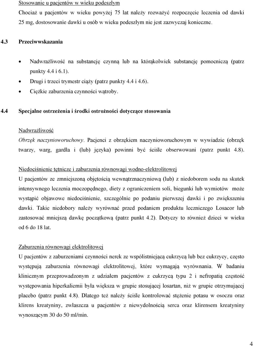 Ciężkie zaburzenia czynności wątroby. 4.4 Specjalne ostrzeżenia i środki ostrożności dotyczące stosowania Nadwrażliwość Obrzęk naczynioworuchowy.