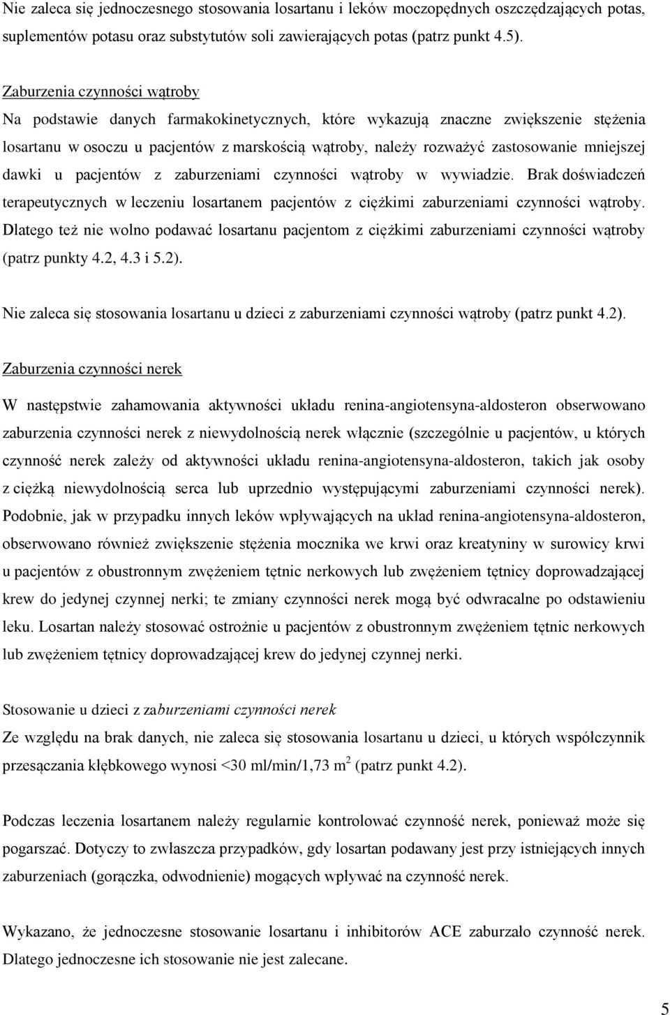 mniejszej dawki u pacjentów z zaburzeniami czynności wątroby w wywiadzie. Brak doświadczeń terapeutycznych w leczeniu losartanem pacjentów z ciężkimi zaburzeniami czynności wątroby.