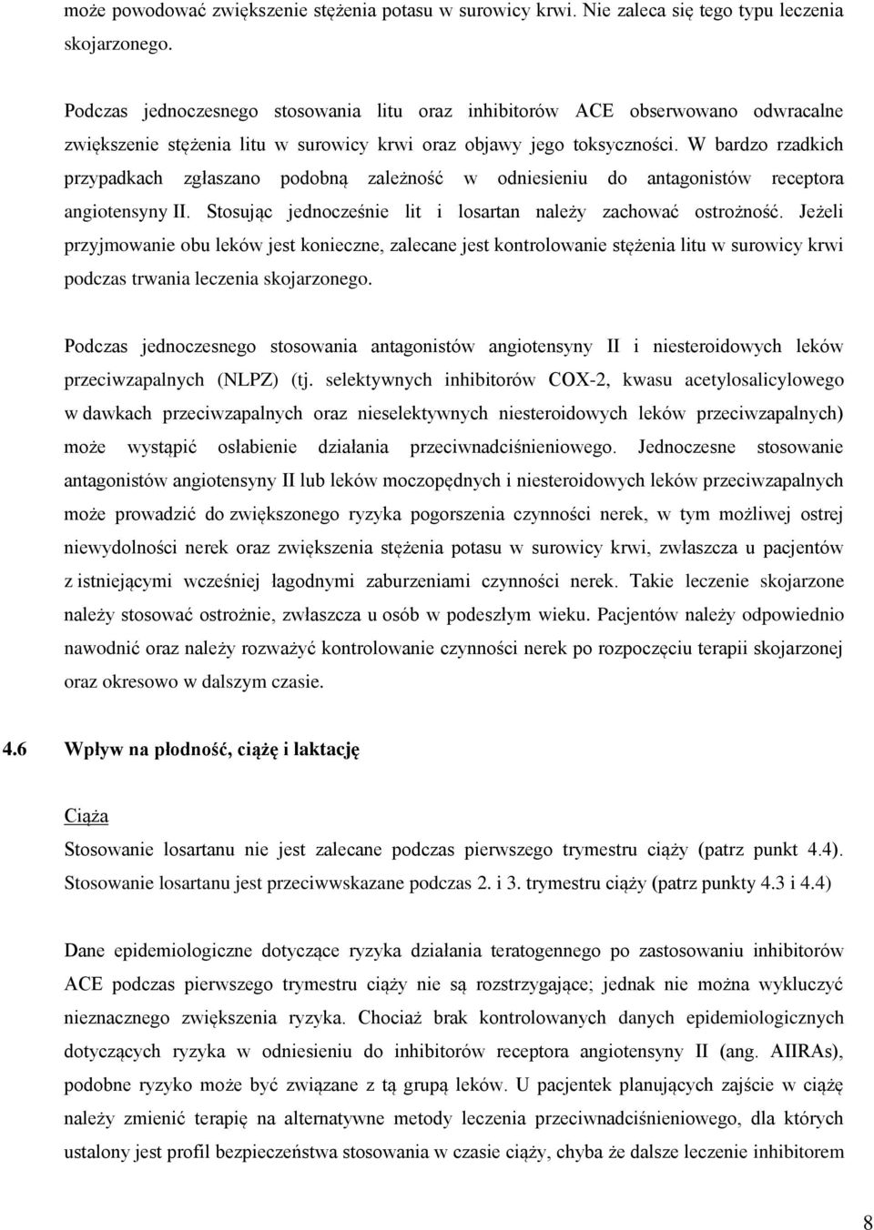 W bardzo rzadkich przypadkach zgłaszano podobną zależność w odniesieniu do antagonistów receptora angiotensyny II. Stosując jednocześnie lit i losartan należy zachować ostrożność.