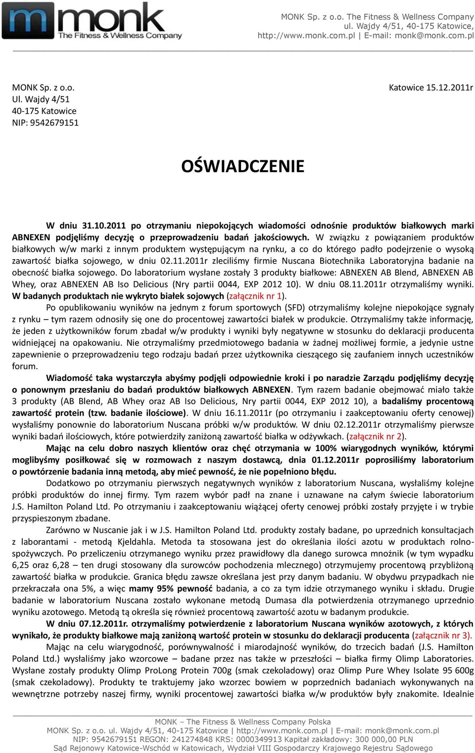 2011 po otrzymaniu niepokojących wiadomości odnośnie produktów białkowych marki ABNEXEN podjęliśmy decyzję o przeprowadzeniu badao jakościowych.